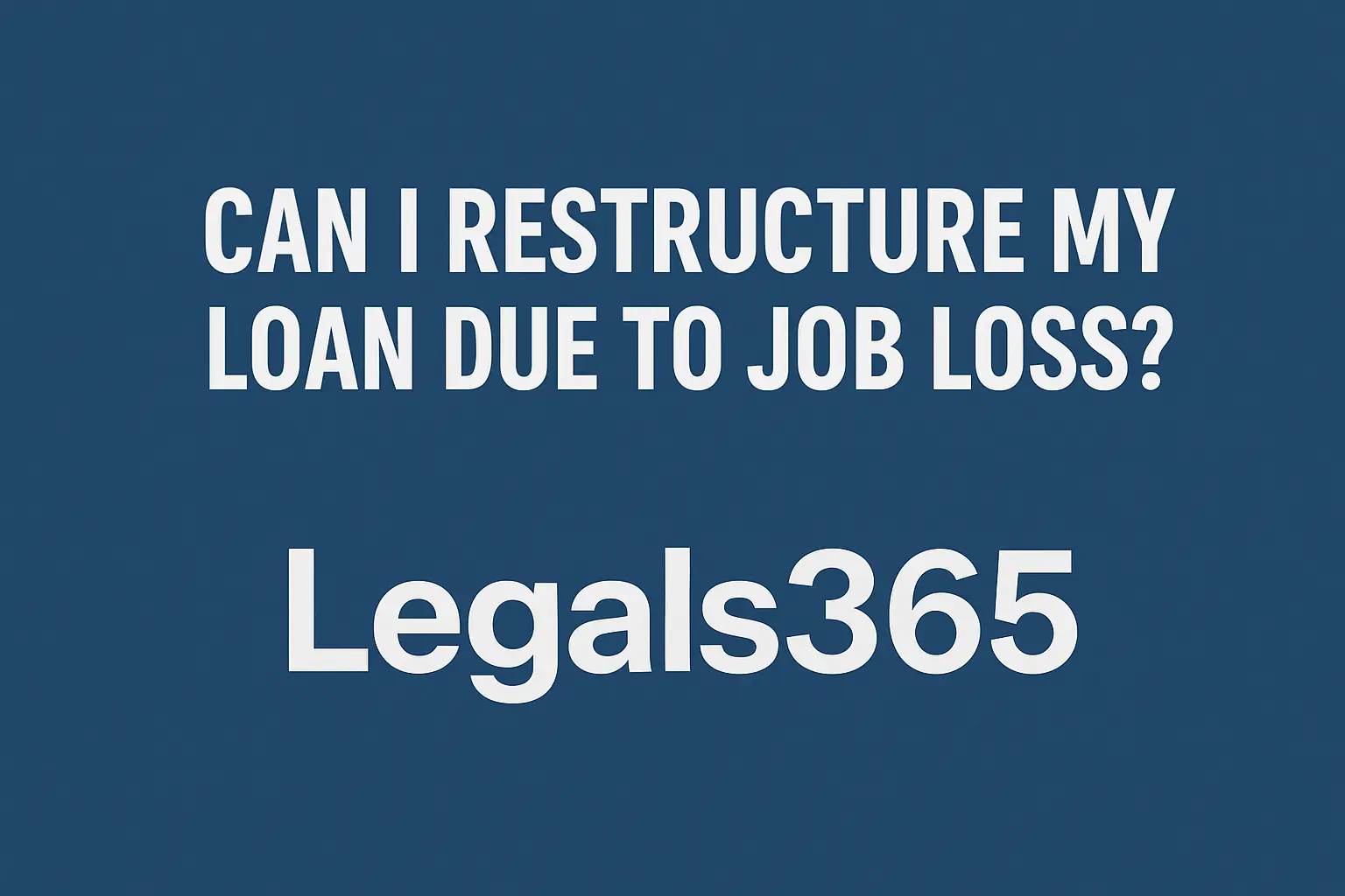 Can I restructure my loan due to job loss?